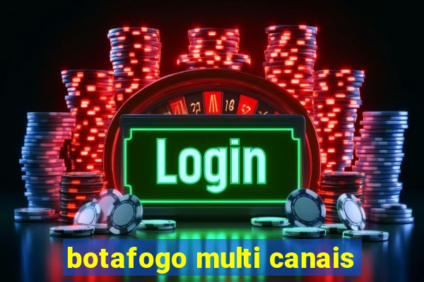 botafogo multi canais